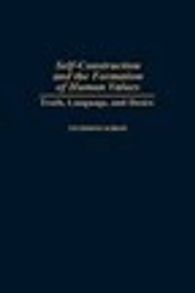 Self-Construction and the Formation of Human Values: Truth, Language, Desire