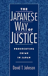The Japanese Way of Justice: Prosecuting Crime Japan