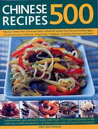 500 Chinese Recipes: Fabulous Dishes From China And Classic Influential Recipes The Surrounding Region, Including Korea, Indonesia, Hong Kong, Singapore, Thailand, Vietnam Japan