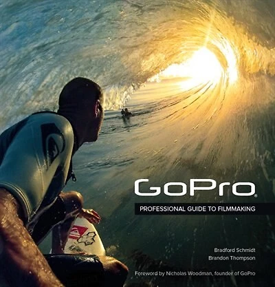 Gopro: Professional Guide To Filmmaking [covers The Hero4 And All Gopro Cameras]
