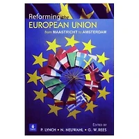 Reforming the European Union: From Maastricht to Amsterdam