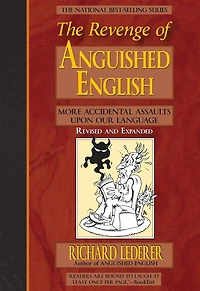 The Revenge of Anguished English: More Accidental Assaults Upon Our Language