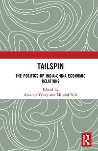 Tailspin: The Politics Of India-china Economic Relations