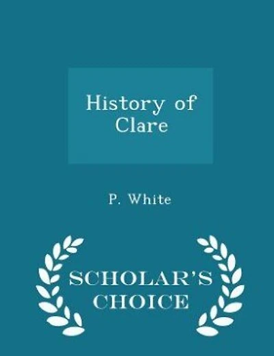 History of Clare - Scholar's Choice Edition