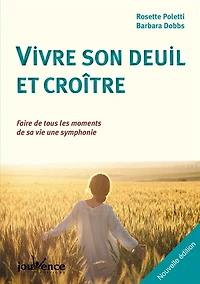 Vivre son deuil et croître: faire de tous les moments sa vie une symphonie