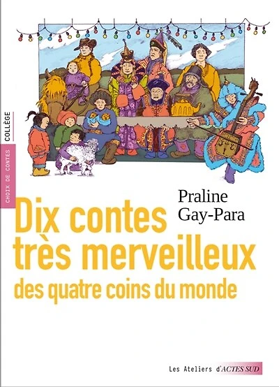 Dix contes très merveilleux des quatre coins du monde: choix de contes, collège