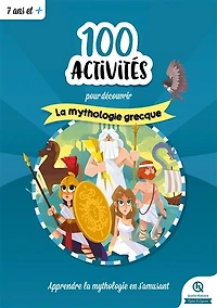 100 activités pour découvrir la mythologie grecque: apprendre la mythologie en s'amusant