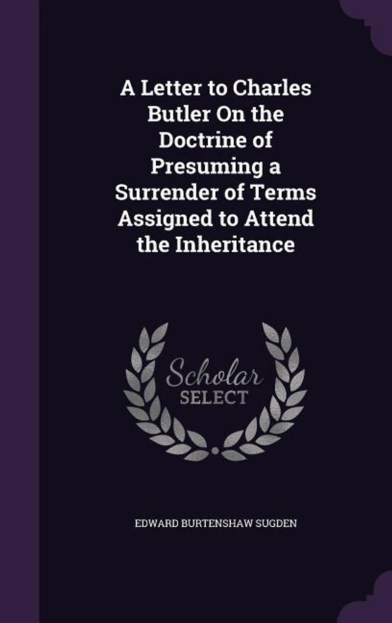 A Letter to Charles Butler On the Doctrine of Presuming a Surrender of Terms Assigned to Attend the Inheritance