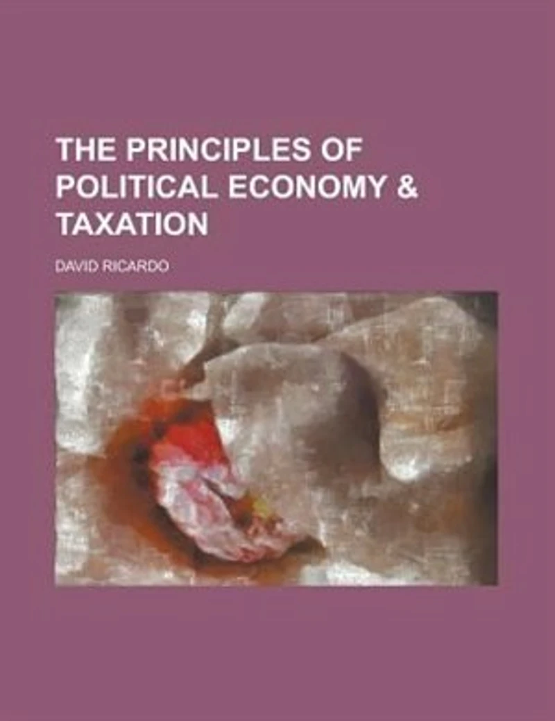 The Principles of Political Economy & Taxation