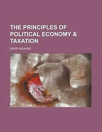 The Principles of Political Economy & Taxation
