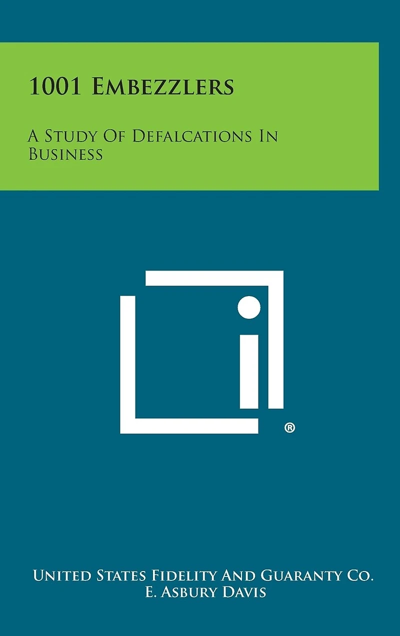 1001 Embezzlers: A Study Of Defalcations In Business