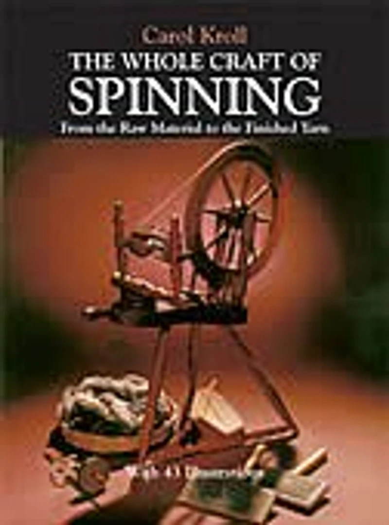 the Whole Craft Of Spinning: From Raw Material to Finished Yarn
