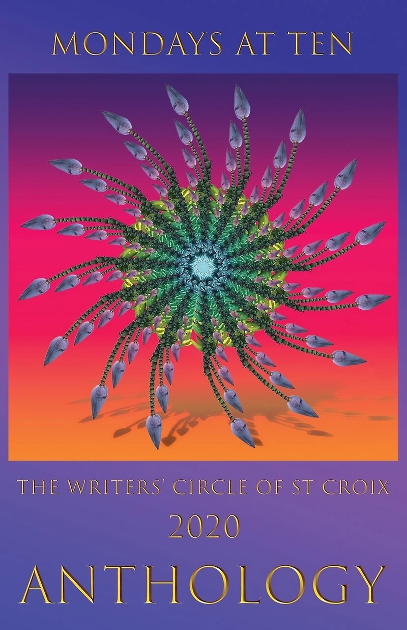 Mondays at Ten: Anthology by The St Croix Writers' Circle