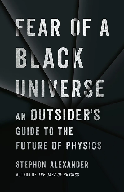 Fear of a Black Universe: An Outsider's Guide to the Future Physics