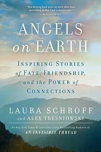 Angels on Earth: Inspiring Real-Life Stories of Fate, Friendship, and the Power of Kindness