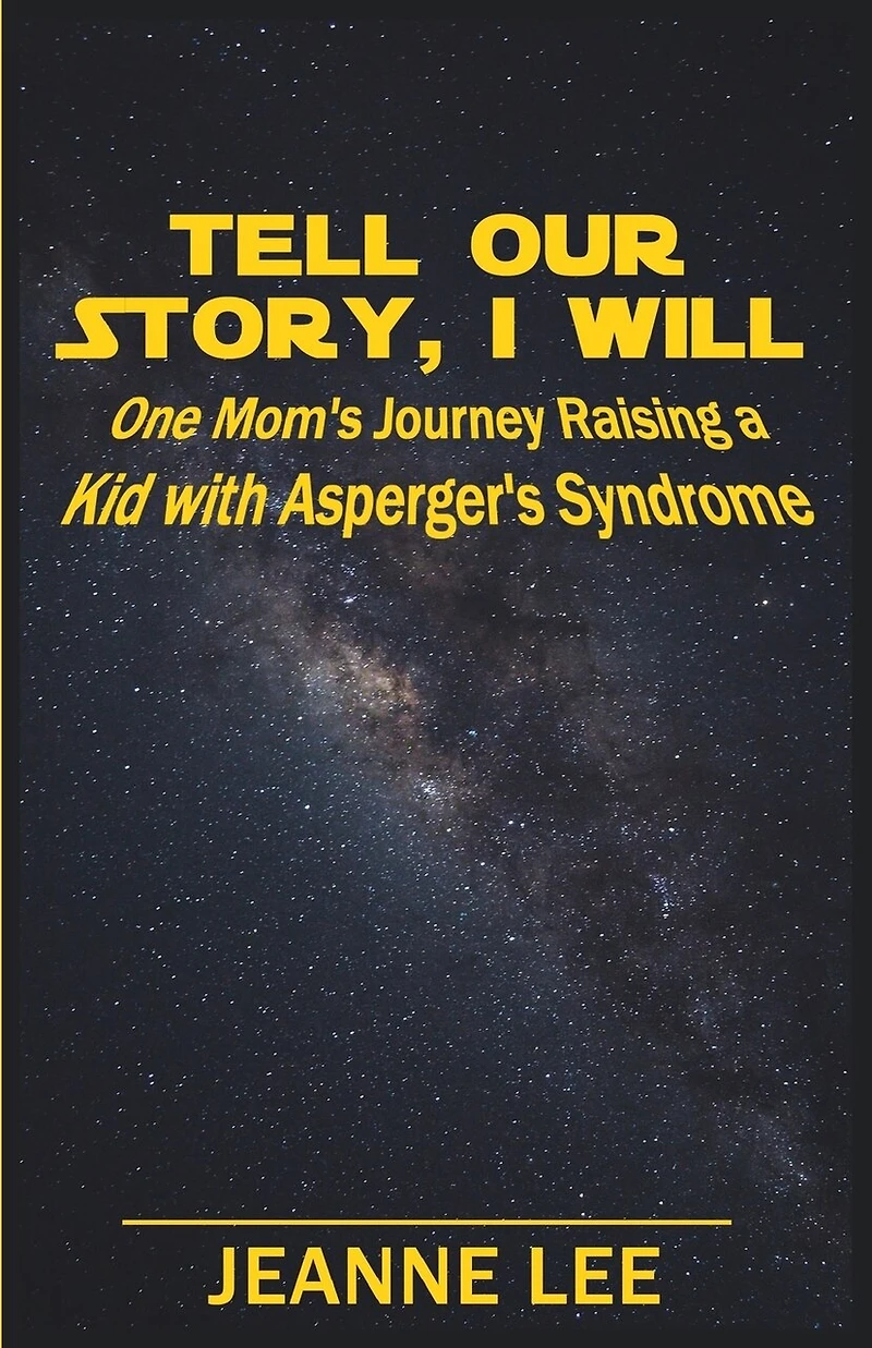 Tell Our Story, I Will: One Mom's Journey Raising a Kid with Asperger's Syndrome
