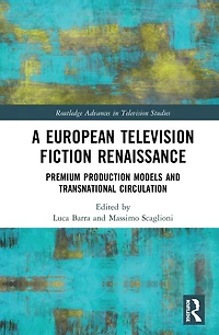 A European Television Fiction Renaissance: Premium Production Models and Transnational Circulation