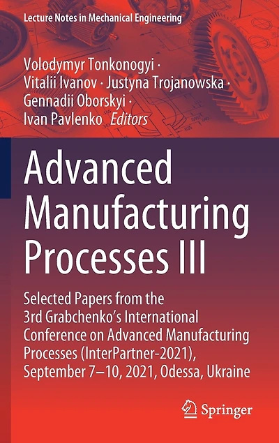 Advanced Manufacturing Processes III: Selected Papers from the 3rd Grabchenko's International Conference on (InterPartner-2021), September 7-10, 2021, Odessa, Ukraine