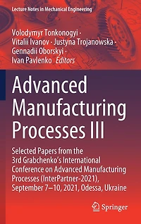 Advanced Manufacturing Processes III: Selected Papers from the 3rd Grabchenko's International Conference on (InterPartner-2021), September 7-10, 2021, Odessa, Ukraine