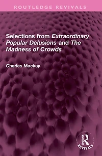 Selections from 'Extraordinary Popular Delusions' and 'The Madness of Crowds'