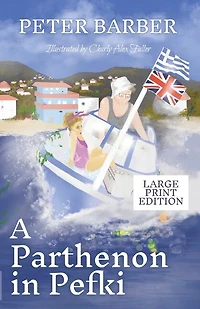 A Parthenon in Pefki - Large Print: Further Adventures of an Anglo-Greek Marriage
