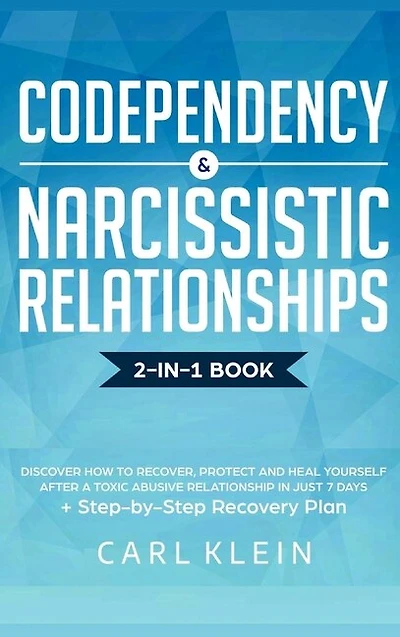 Codependency and Narcissistic Relationships: Discover How to Recover, Protect Heal Yourself after a Toxic Abusive Relationship Just 7 Days + Step-By-Step Recovery Plan