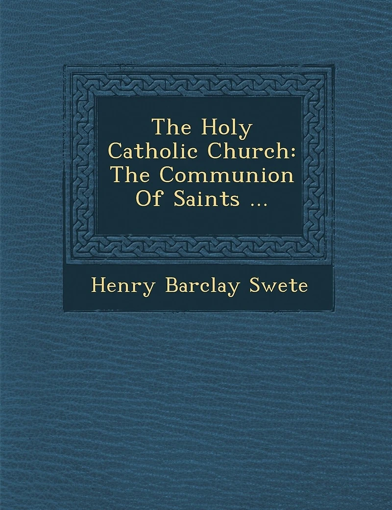 The Holy Catholic Church: Communion of Saints; a Study Apostles' Creed