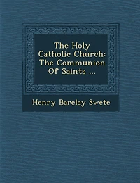 The Holy Catholic Church: Communion of Saints; a Study Apostles' Creed