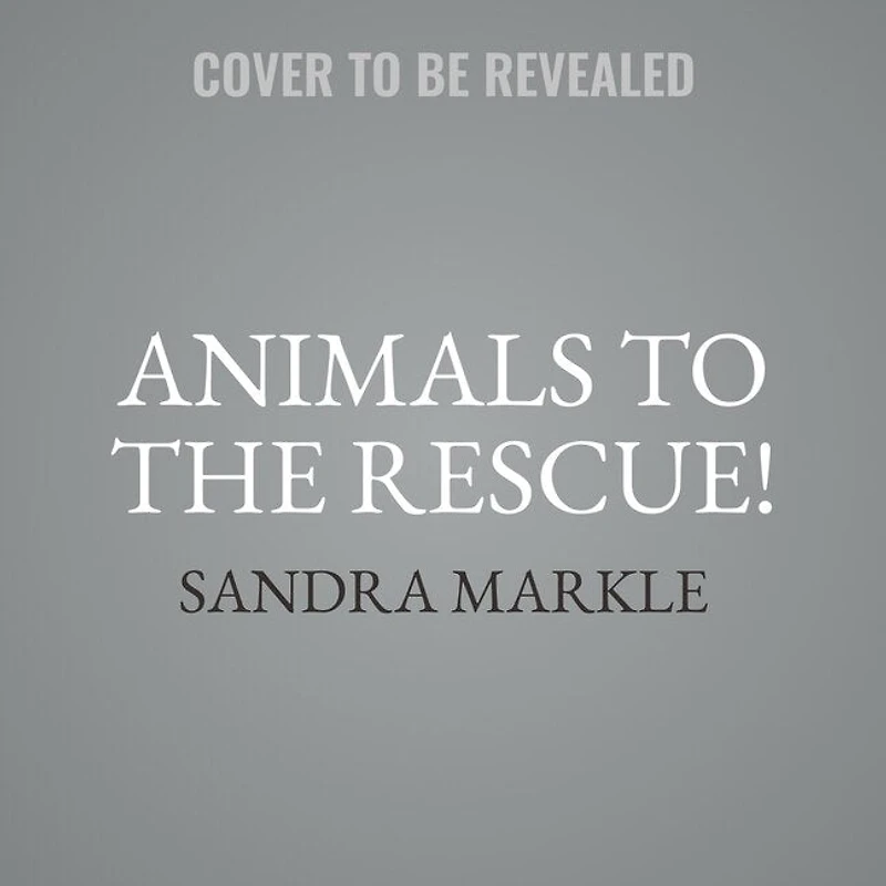 Animals to the Rescue!: Amazing True Stories from around World
