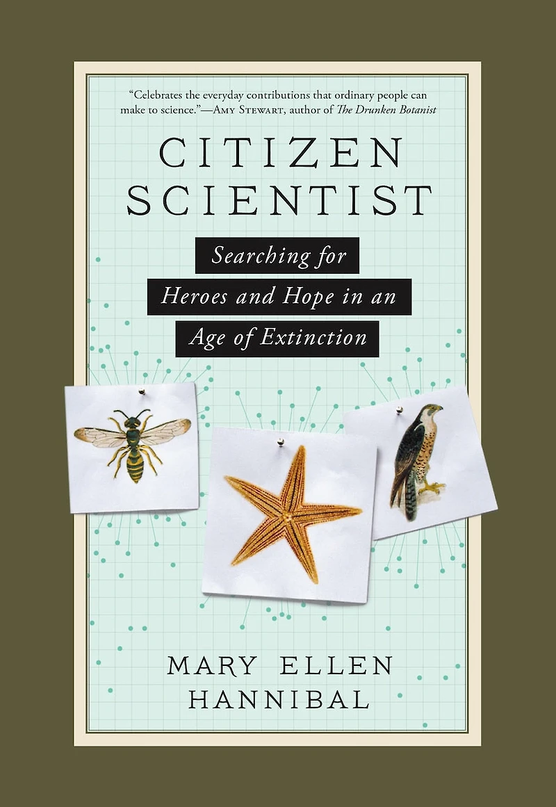 Citizen Scientist: Searching For Heroes And Hope An Age Of Extinction