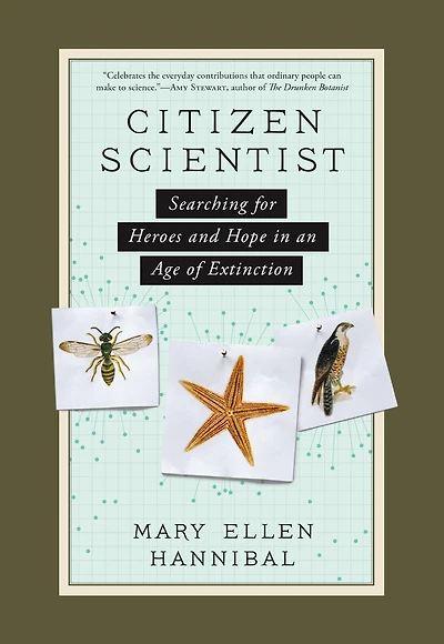 Citizen Scientist: Searching For Heroes And Hope An Age Of Extinction