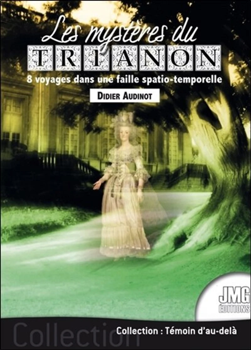 Les mystères du Trianon : 8 voyages dans une faille spatio-temporelle: 8 voyages dans une faille spatio-temporelle