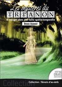 Les mystères du Trianon : 8 voyages dans une faille spatio-temporelle: 8 voyages dans une faille spatio-temporelle