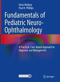 Fundamentals of Pediatric Neuro-Ophthalmology: A Practical, Case-Based Approach to Diagnosis and Management