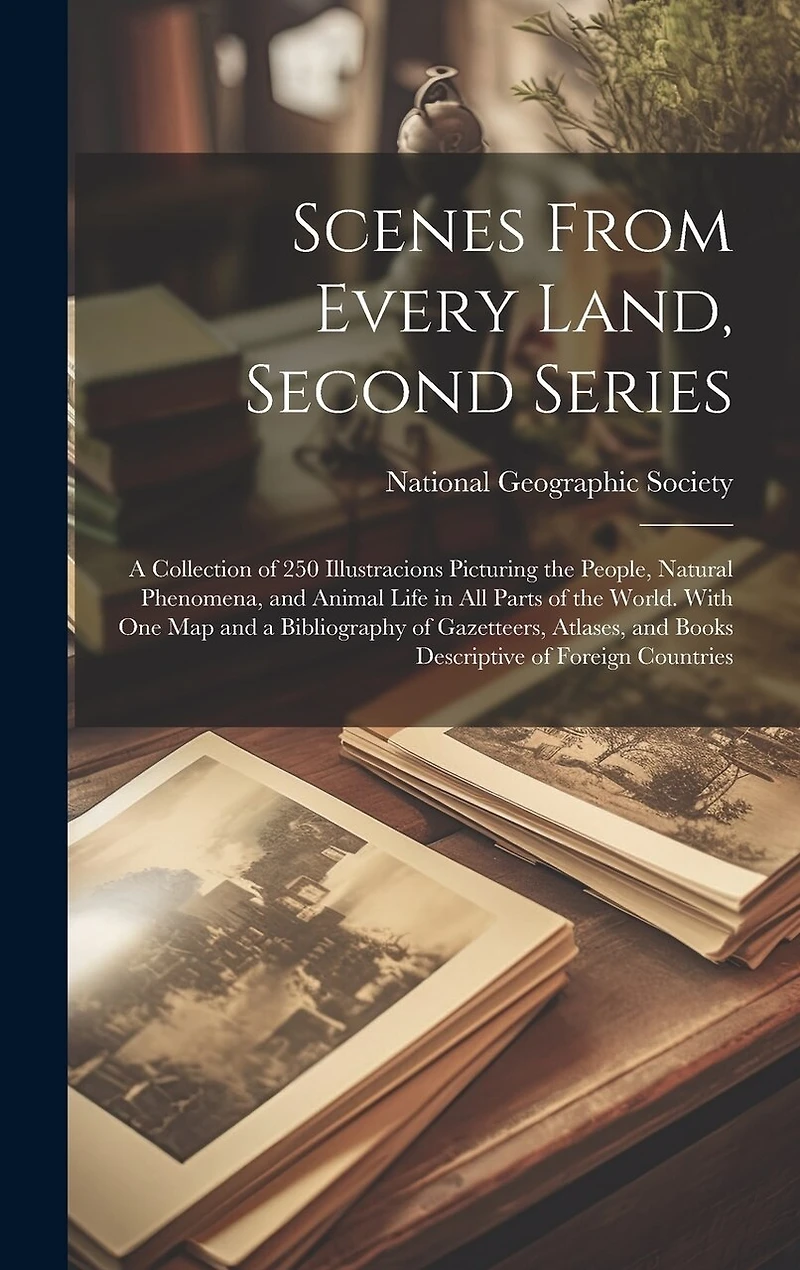 Scenes From Every Land, Second Series: A Collection of 250 Illustracions Picturing the People, Natural Phenomena, and Animal Life in All Parts of the World. With One Map and a Bibliography of Gazetteers, Atlases, and Books Descriptive of Foreign Countries