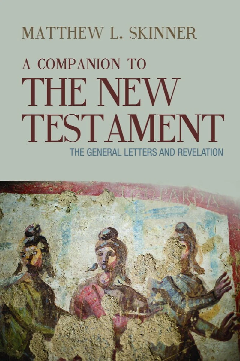 A Companion to The New Testament: General Letters and Revelation