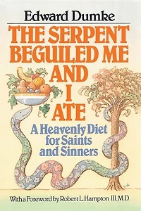 The Serpent Beguiled Me and I Ate: A Heavenly Diet for Saints Sinners