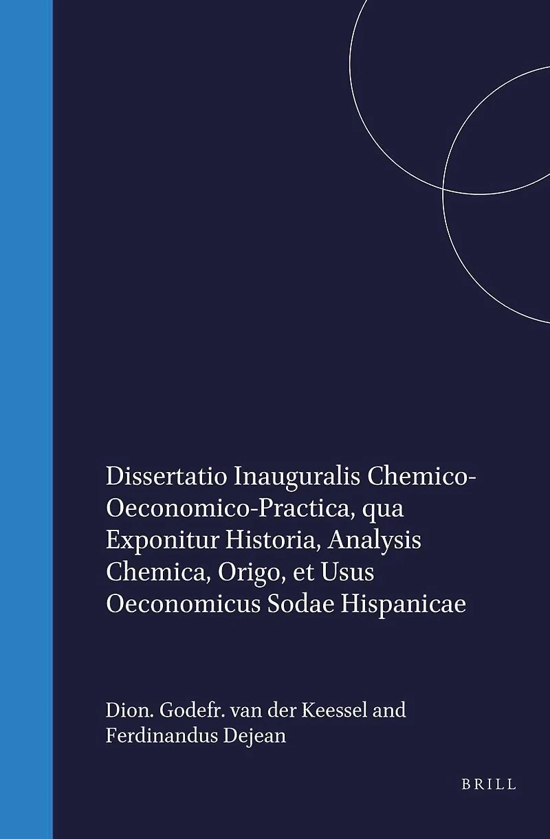 Dissertatio inauguralis chemico-oeconomico-practica, qua exponitur historia, analysis chemica, origo et usus oeconomicus sodae Hispanicae