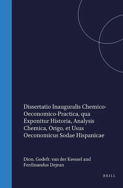 Dissertatio inauguralis chemico-oeconomico-practica, qua exponitur historia, analysis chemica, origo et usus oeconomicus sodae Hispanicae