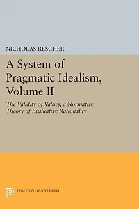 A System of Pragmatic Idealism, Volume II: The Validity Values, Normative Theory Evaluative Rationality