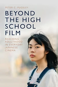 Beyond the High School Film: Reaching Adulthood Everyday Japanese Cinema