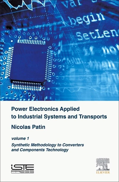 Power Electronics Applied to Industrial Systems and Transports, Volume 1: Synthetic Methodology Converters Components Technology