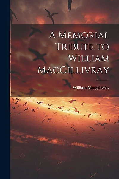 A Memorial Tribute to William MacGillivray