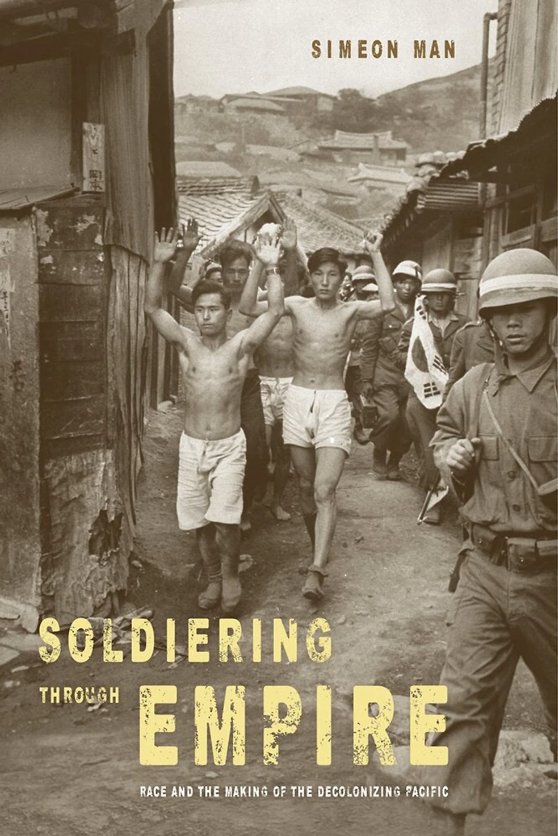 Soldiering through Empire: Race and the Making of Decolonizing Pacific
