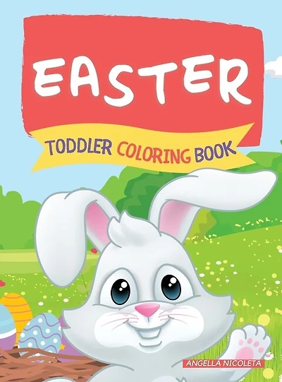 Easter Toddler Coloring Book: Ages 1-4 Bunnies And Eggs For Toddlers And Preschoolers