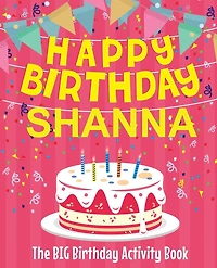 Happy Birthday Shanna - The Big Birthday Activity Book: Personalized Children's Activity Book