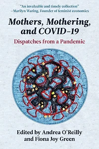 Mothers, Mothering and Covid 19: Dispatches from the Pandemic