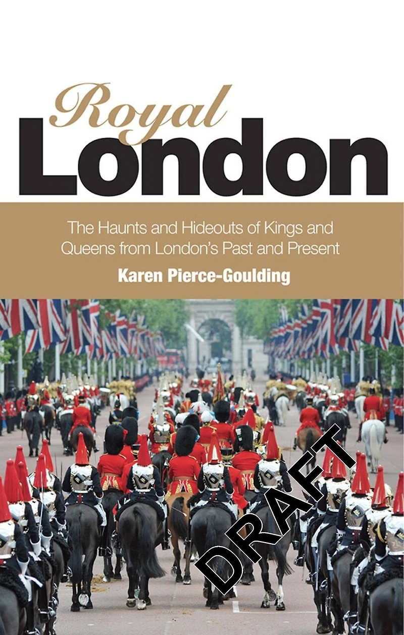 Royal London: Colouful Tales Of Pomp And Pageantry From London's Past Present