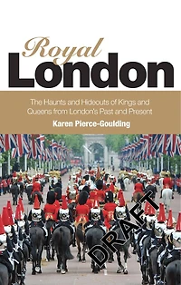 Royal London: Colouful Tales Of Pomp And Pageantry From London's Past Present