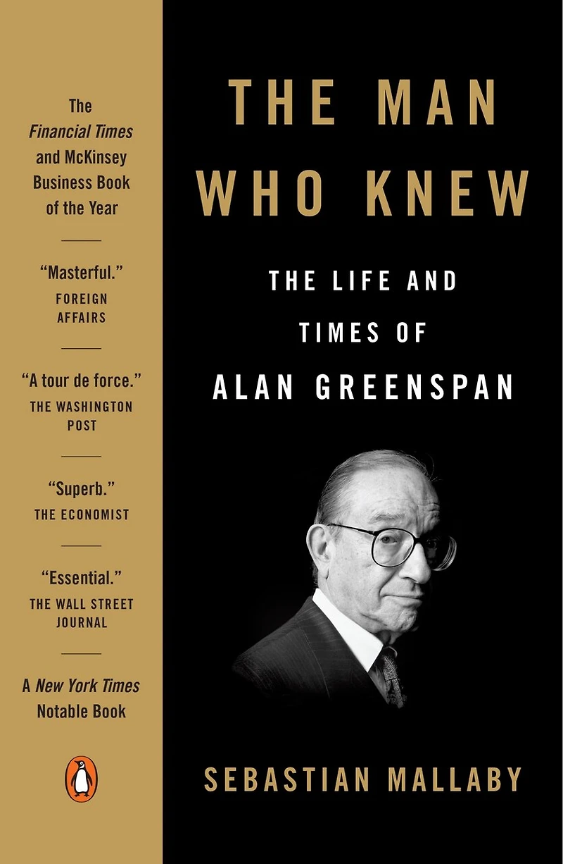 The Man Who Knew: Life And Times Of Alan Greenspan